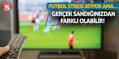 Futbol Stresi Atıyor Ama… Gerçek Sandığınızdan Farklı Olabilir!