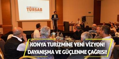 Konya Turizmine Yeni Vizyon! Dayanışma ve Güçlenme Çağrısı!