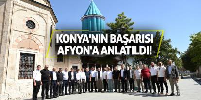 Konya'nın başarısı Afyon'a anlatıldı!