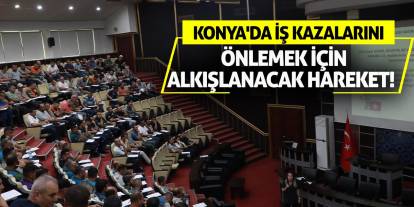 Konya'da İş Kazalarını Önlemek İçin Alkışlanacak Hareket!