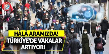 Hâlâ aramızda! Türkiye'de vakalar artıyor!