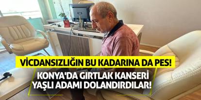 Vicdansızlığın Bu Kadarına Da Pes! Konya'da Gırtlak Kanseri Yaşlı Adamı Dolandırdılar!