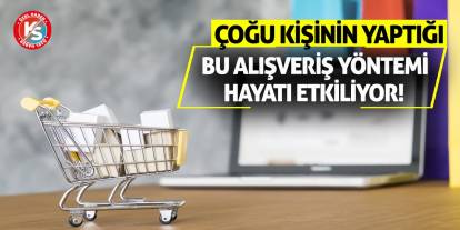 Çoğu kişinin yaptığı bu alışveriş yöntemi hayatı etkiliyor!