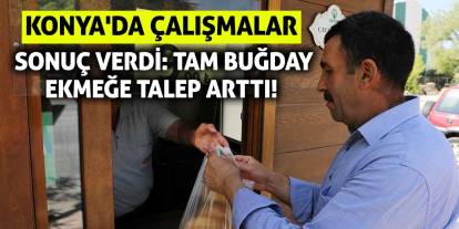 Konya'da Çalışmalar Sonuç Verdi: Tam Buğday Ekmeğe Talep Arttı!