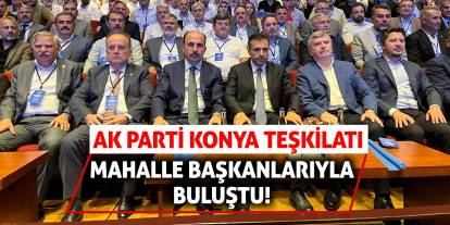 AK Parti Konya Teşkilatı Mahalle Başkanlarıyla Buluştu!