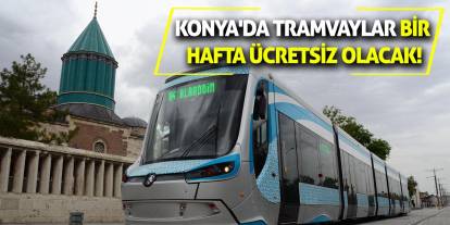 Konya'da tramvaylar bir hafta ücretsiz olacak!