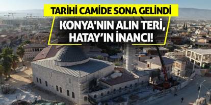 Konya'nın Alın Teri, Hatay'ın İnancı! Tarihi Camide Sona Gelindi