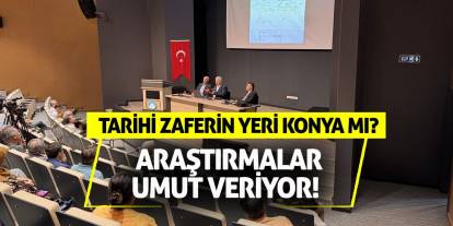 Tarihi zaferin yeri Konya mı? Araştırmalar umut veriyor!