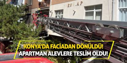 Konya’da faciadan dönüldü! Apartman alevlere teslim oldu!