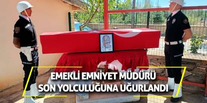 Emekli Emniyet Müdürü Son Yolculuğuna Uğurlandı