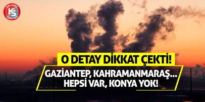 Gaziantep, Kahramanmaraş... Hepsi Var, Konya Yok! O Detay Dikkat Çekti!