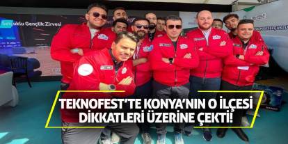 TEKNOFEST’te Konya’nın O İlçesi Dikkatleri Üzerine Çekti!