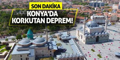 Son Dakika: Konya'da Korkutan Deprem!