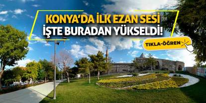 Konya’da İlk Ezan Sesi İşte Buradan Yükseldi!