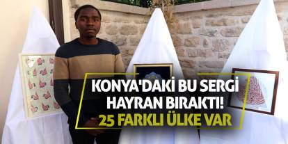 Konya'daki bu sergi hayran bıraktı! 25 farklı ülke var