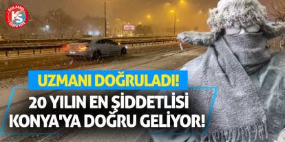 20 Yılın En Şiddetlisi Konya'ya Doğru Geliyor! Uzmanı Doğruladı!