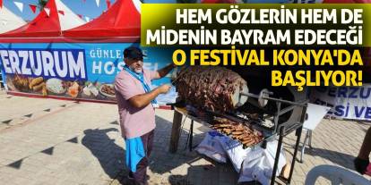 Hem gözlerin hem de midenin bayram edeceği o festival Konya'da başlıyor!