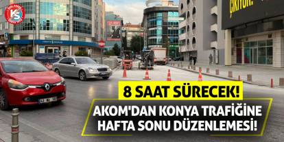 AKOM'dan Konya Trafiğine Hafta Sonu Düzenlemesi! 8 Saat Sürecek!