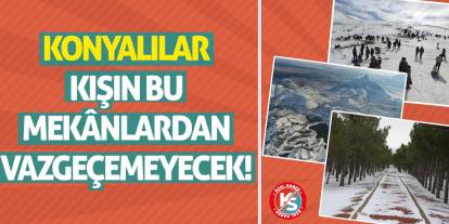 Konyalılar Kışın Bu Mekânlardan Çıkmayacak! İşte Gelecek Günlerin Rotaları...