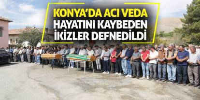 Konya’da Acı Veda: Hayatını Kaybeden İkizler Defnedildi
