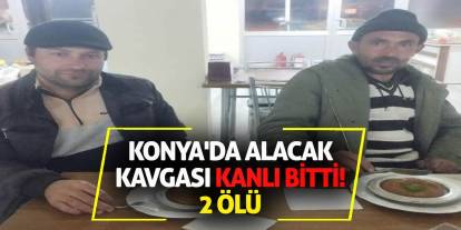 Konya'da alacak kavgası kanlı bitti! 2 ölü