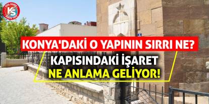 Konya'daki O Yapının Sırrı Ne? Kapısındaki İşaret Ne Anlama Geliyor!
