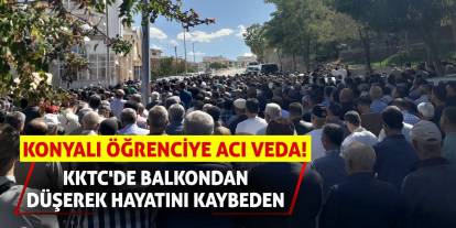 KKTC'de Balkondan Düşerek Hayatını Kaybeden Konyalı Öğrenciye Acı Veda!