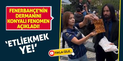 Fenerbahçe'nin dermanını Konyalı fenomen açıkladı! 'Etliekmek ye!'