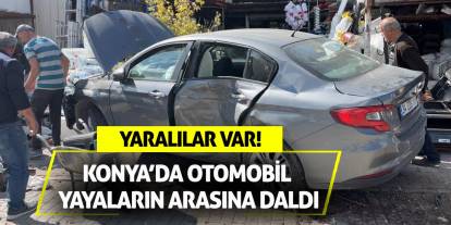 Konya’da Otomobil Yayaların Arasına Daldı! Yaralılar Var!
