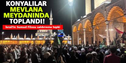 Konyalılar Mevlana Meydanında toplandı! Saldırılara tepki gösterdi