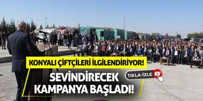 Konyalı çiftçileri ilgilendiriyor! Sevindirecek kampanya başladı!