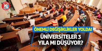 Üniversiteler 3 yıla mı düşüyor? Önemli değişiklikler yolda!