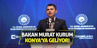 Bakan Murat Kurum Konya'ya geliyor!
