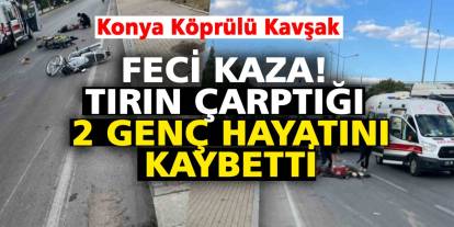 Tırın çarptığı 2 genç hayatını kaybetti