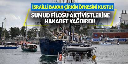 İsrailli Bakan çirkin öfkesini kustu! Sumud Filosu aktivistlerine hakaret yağdırdı!